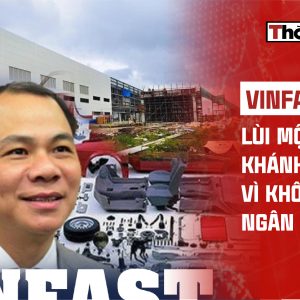 VINFAST ẤN: LÙI MỘT THÁNG KHÁNH THÀNH VÌ KHÔNG ĐỦ NGÂN SÁCH?