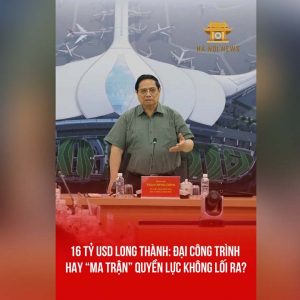 16 พันล้านดอลลาร์สหรัฐที่ลองแถ่ง: มหาก่อสร้าง หรือ “เขาวงกต” แห่งอำนาจที่ไร้ทางออก?