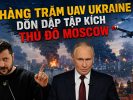 Hàng trăm UAV Ukraine dồn dập tập kích thủ đô Moscow