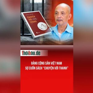 Đảng Cộng Sản Việt Nam sợ cuốn sách “Chuyện với Thanh”