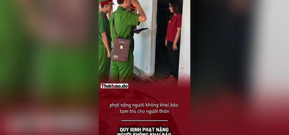 Quy định phạt nặng người không khai báo tạm trú cho người thân