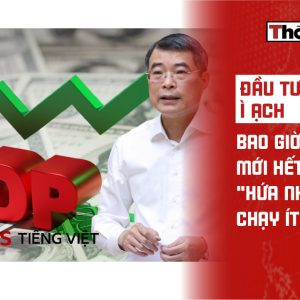 Đầu tư công ì ạch: Bao giờ mới hết cảnh „hứa nhiều, chạy ít“?