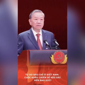 Tự do báo chí ở Việt Nam: Cuộc khẩu chiến sẽ kéo dài đến bao giờ?
