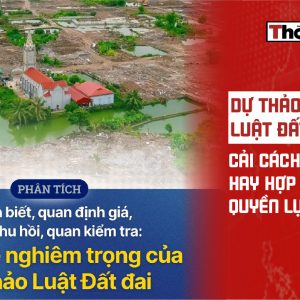 Dự thảo luật đất đai: Cải cách vì dân hay hợp thức hóa quyền lực