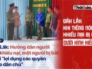 Đắk Lắk: Khi tiếng nói khiếu nại bị đặt dưới kính hiển vi