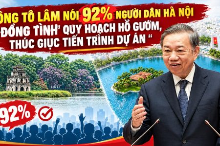 Ông Tô Lâm nói 92% người dân hà nội ‚đồng tình‘ quy hoạch hồ gươm, thúc giục tiến trình dự án