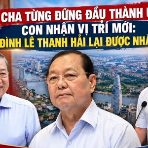 Cha từng đứng đầu Thành ủy, con nhận vị trí mới: Gia đình Lê Thanh Hải lại được nhắc tên